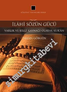 İlahi Sözün Gücü: Varlık ve Bilgi Kaynağı Olarak Kur'an 1. Cilt -