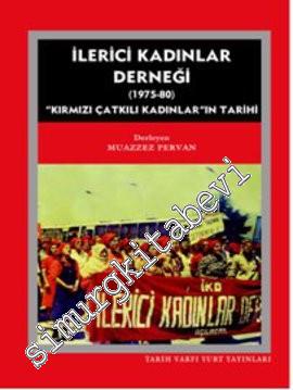 İlerici Kadınlar Derneği: Kırmızı Çatkılı Kadınlar'ın Tarihi 1975 - 1980 -