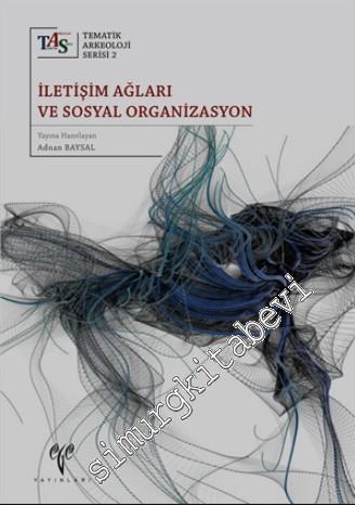 İletişim Ağları ve Sosyal Organizasyon : Tematik Arkeoloji Serisi 2 (TAS 2) -        2015
