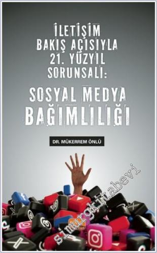 İletişim Bakış Açısıyla 21. Yüzyıl Sorunsalı - Sosyal Medya Bağımlılığı -        2024