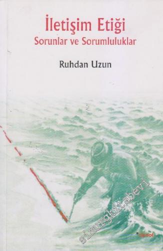 İletişim Etiği: Sorunlar ve Sorumluluklar -