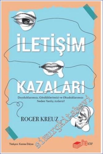İletişim Kazaları : Duyduklarımızı Gördüklerimizi ve Okuduklarımızı Neden Yanlış Anlarız -        2024