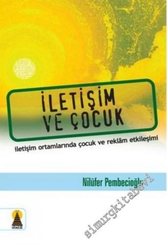 İletişim ve Çocuk: İletişim Ortamlarında Çocuk ve Reklam Etkileşimi -