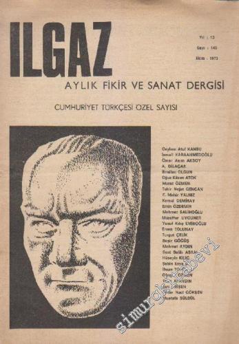 Ilgaz Aylık Fikir ve Sanat Dergisi - Cumhuriyet Türkçesi Özel Sayısı - Sayı: 145    13  Ekim 1973