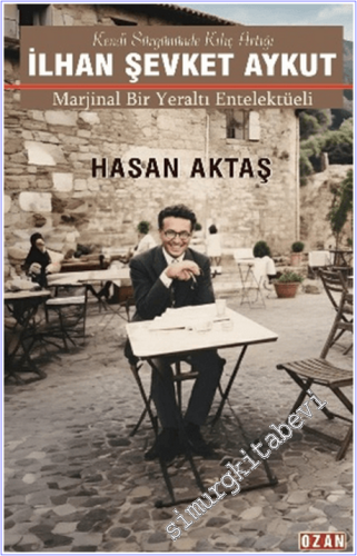 İlhan Şevket Aykut Marjinal Bir Yeraltı Entelektüeli - 2026