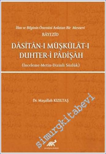İlim ve Bilginin Önemini Anlatan Bir Mesnevi Bayezid Dasitan-ı Müşkülat-ı Duhter-i Padişah : İnceleme Metin Dizinli Sözlük -        2023