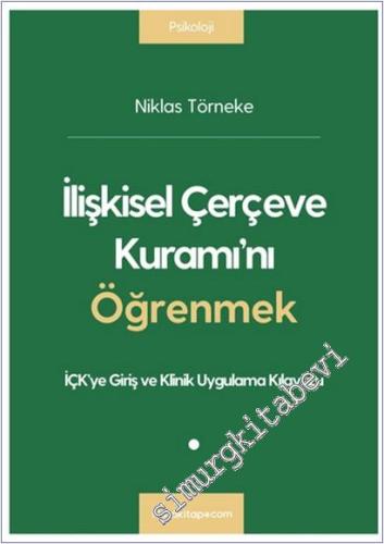 İlişkisel Çerçeve Kuramı'nı Öğrenmek : İÇK'ya Giriş ve Klinik Uygulama Kılavuzu -        2023