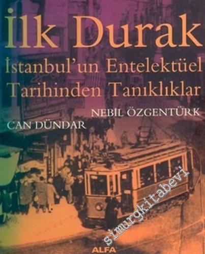 İlk Durak: İstanbul'un Entelektüel Tarihinden Tanıklıklar -        2005