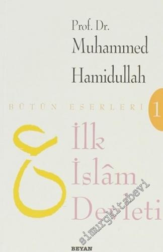 İlk İslam Devleti : Bütün Eserleri 1