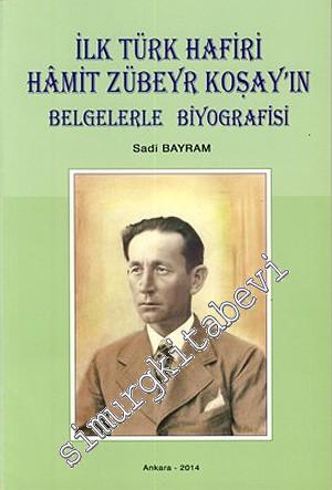 İlk Türk Hafiri Hamit Zübeyr Koşay'ın Belgelerle Biyografisi