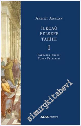 İlkçağ Felsefe Tarihi Cilt 1: Sokrates Öncesi Yunan Felsefesi - 2023