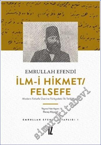 İlm-i Hikmet/Felsefe : Modern Felsefe Üzerine Türkçedeki İlk Telif Met