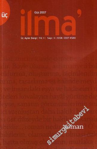 İlma': Üç Aylık Dergi ; Roman - Sayı: 3, Yıl: 1, Güz 2007       2007