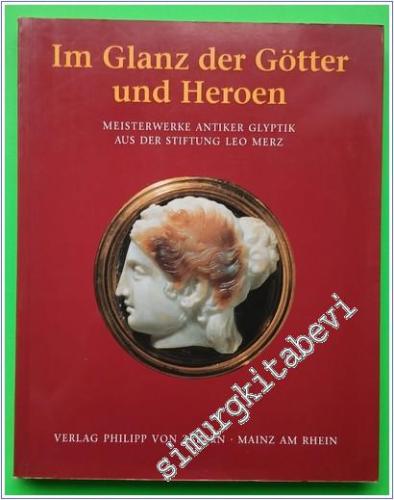 Im Glanz der Götter und Heroen: Meisterwerke antiker Glyptik aus der Stiftung Leo Merz. -        2003