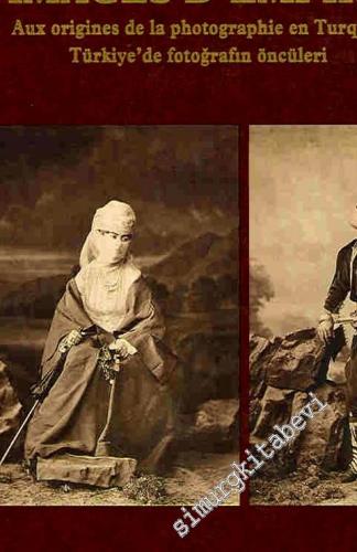 Images d'Empire: Aux Origines de la Photographie en Turquie = Türkiye'de Fotoğrafın Öncüleri - Pierre de Gigard koleksiyonu -        1993