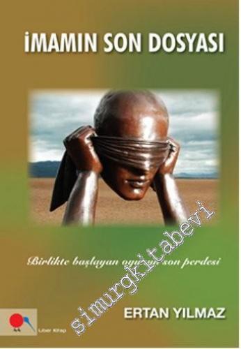 İmamın Son Dosyası: Birlikte Başlayan Oyunun Son Perdesi -