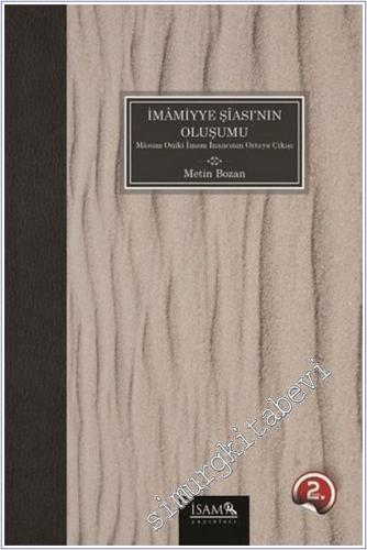 İmamiyye Şiası'nın Oluşumu : Masum Oniki İmam İnancının Ortaya Çıkışı -        2018