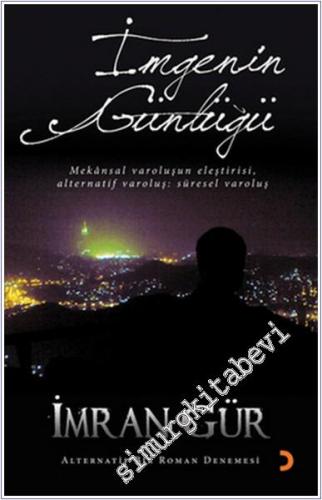 İmgenin Günlüğü : Mekansal Varoluşun Eleştirisi - Alternatif Varoluş: Süresel Varoluş - Alternatif Bir Roman Denemesi -        2012