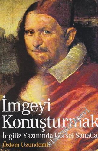 İmgeyi Konuşturmak: İngiliz Yazınında Görsel Sanatlar -