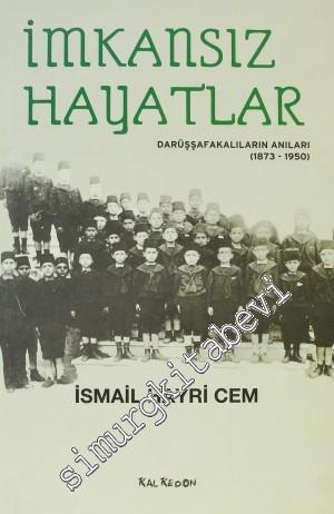İmkansız Hayatlar: Darüşşafakalıların Anıları (1873-1950) -