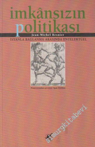 İmkansızın Politikası: İsyanla Bağlanma Arasında Entelektüel -        1996