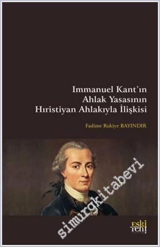 Immanuel Kant'ın Ahlak Yasasının Hıristiyan Ahlakıyla İlişkisi -        2024