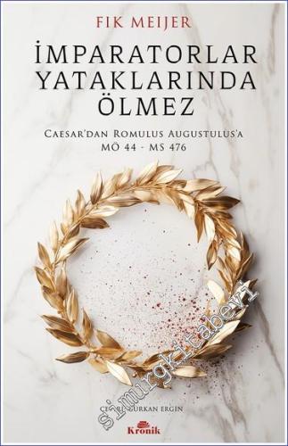 İmparatorlar Yataklarında Ölmez: Caesar'dan Romulus Augustulus'a, MÖ 44 - MS 476 -        2024
