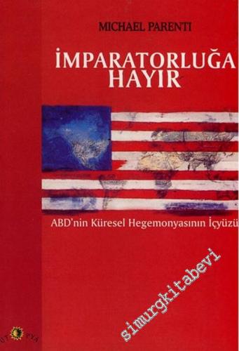 İmparatorluğa Hayır: ABD'nin Küresel Hegemonyasının İçyüzü -        2002