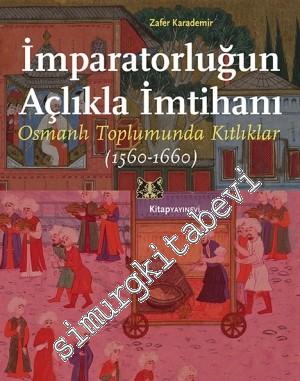 İmparatorluğun Açlıkla İmtihanı: Osmanlı Toplumunda Kıtlıklar 1560 - 1660 -        2024
