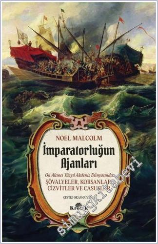 İmparatorluğun Ajanları: 16. Yüzyıl Akdeniz Dünyasında Şövalyeler Korsanlar Cizvitler ve Casuslar -        2024