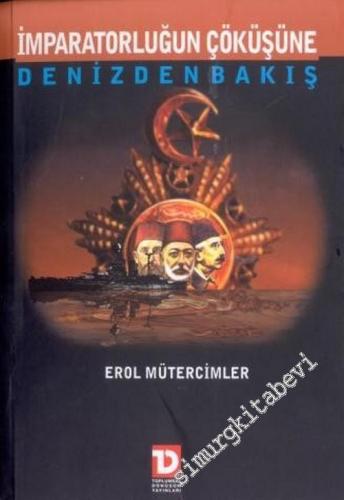 İmparatorluğun Çöküşüne Denizden Bakış: Çöküşün Son On Yılı (1912 - 1922) -        2003
