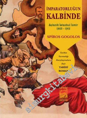 İmparatorluğun Kalbinde: Selanik, İstanbul, İzmir 1905 - 1912 -