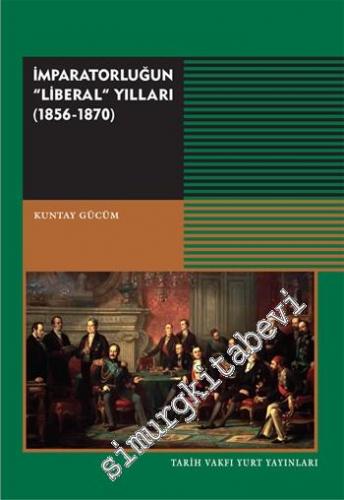 İmparatorluğun Liberal Yılları 1856 - 1870 -