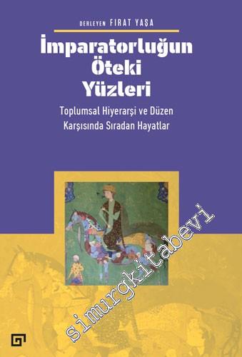 İmparatorluğun Öteki Yüzleri: Toplumsal Hiyerarşi ve Düzen Karşısında Sıradan Hayatlar -        2024