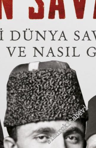 İmparatorluğun Son Savaşı : Birinci Dünya Savaşı'na Neden ve Nasıl Girdik -