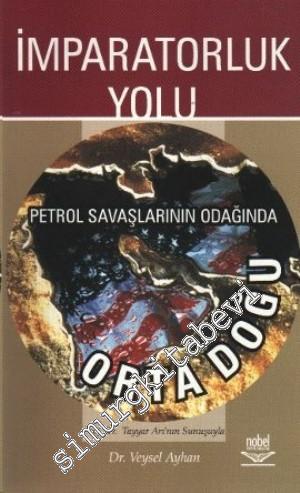 İmparatorluk Yolu: Petrol Savaşlarının Odağında Ortadoğu -