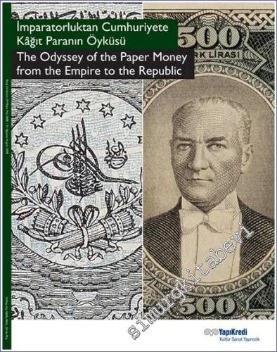 İmparatorluktan Cumhuriyete Kâğıt Paranın Öyküsü = The Odyssey of the Paper Money from the Empire to the Republic -