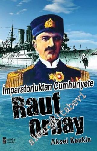 İmparatorluktan Cumhuriyete Rauf Orbay -
