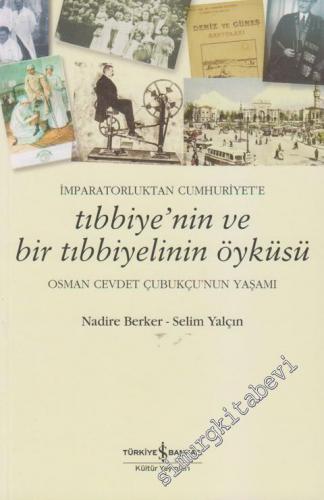 İmparatorluktan Cumhuriyet'e Tıbbiye'nin ve Bir Tıbbiyelinin Öyküsü: Osman Cevdet Çubukçu'nun Yaşamı -