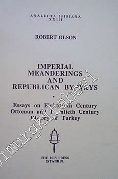 Imperial Meandering and Republican by-Ways : Essays on Eighteenth Century Ottoman and Twentieth Century History of Turkey -        1996