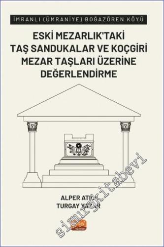İmranlı (Ümraniye) Boğazören Köyü Eski Mezarlık'taki Taş Sandukalar ve Koçgiri Mezar Taşları Üzerine Değerlendirme -        2023