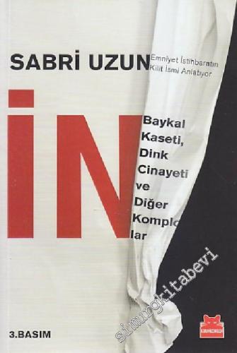 İN: Baykal Kaseti, Dink Cinayeti ve Diğer Komplolar - Emniyet İstihbaratının Kilit İsmi Anlatıyor -        2015