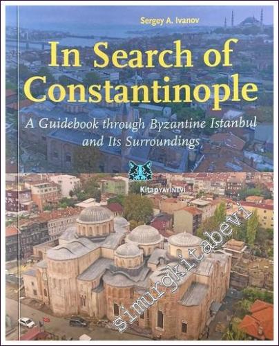 In Search of Constantinople: A Guidebook through Byzantine İstanbul, a
