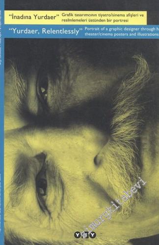 İnadına Yurdaer - Grafik Tasarımcının Tiyatro / Sinema Afişleri ve Resimlemeleri Üstünden Bir Portresi = Yurdaer, Relentlessly - Portrait of a Graphic Designer Through His Theater / Cinema Posters and Illustrations -        2006