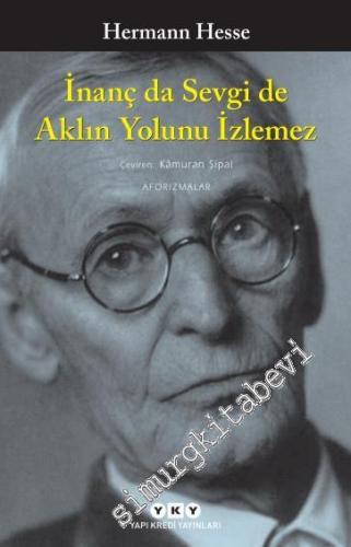 İnanç da Sevgi de Aklın Yolunu İzlemez