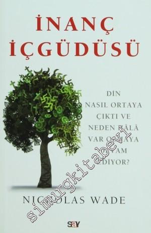 İnanç İçgüdüsü: Din Nasıl Ortaya Çıktı ve Neden Hala Var Olmaya Devam Ediyor? -