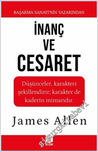 İnanç ve Cesaret : Düşünceler Karakteri Şekillendirir Karakter de Kaderin Mimarıdır -        2025