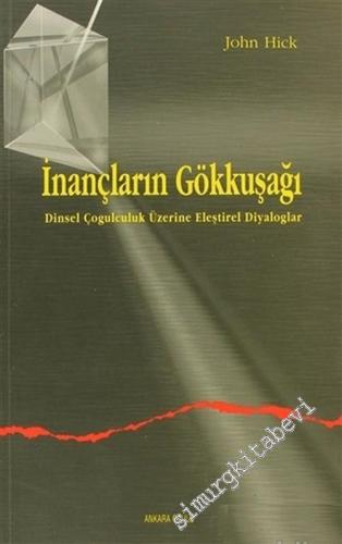 İnançların Gökkuşağı: Dinsel Çoğulculuk Üzerine Eleştirel Diyaloglar -        2002