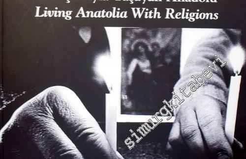 İnançlarıyla Yaşayan Anadolu = Living Anatolia With Religions