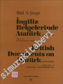 İngiliz Belgelerinde Atatürk Cilt 3: 1919- 1938 Ocak Eylül 1921 = British Documents on Atatürk Volume 3:  1919 - 1938 JanuarySeptember 1921 -